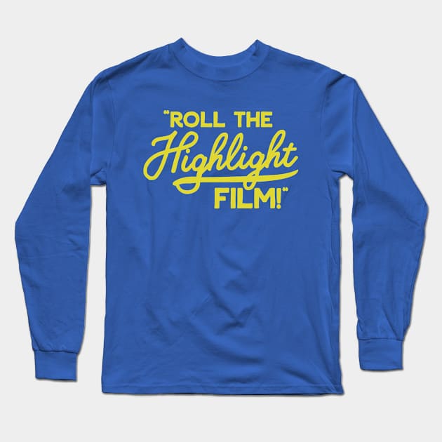 Roll the Highlight Film! Long Sleeve T-Shirt by Carl Cordes